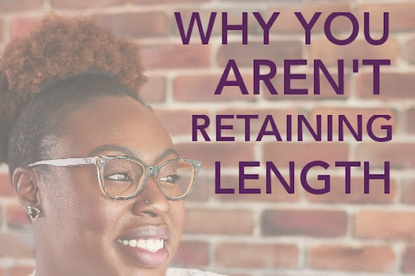 why arent you retaining length - 10 steps to retain length as your hair grows 